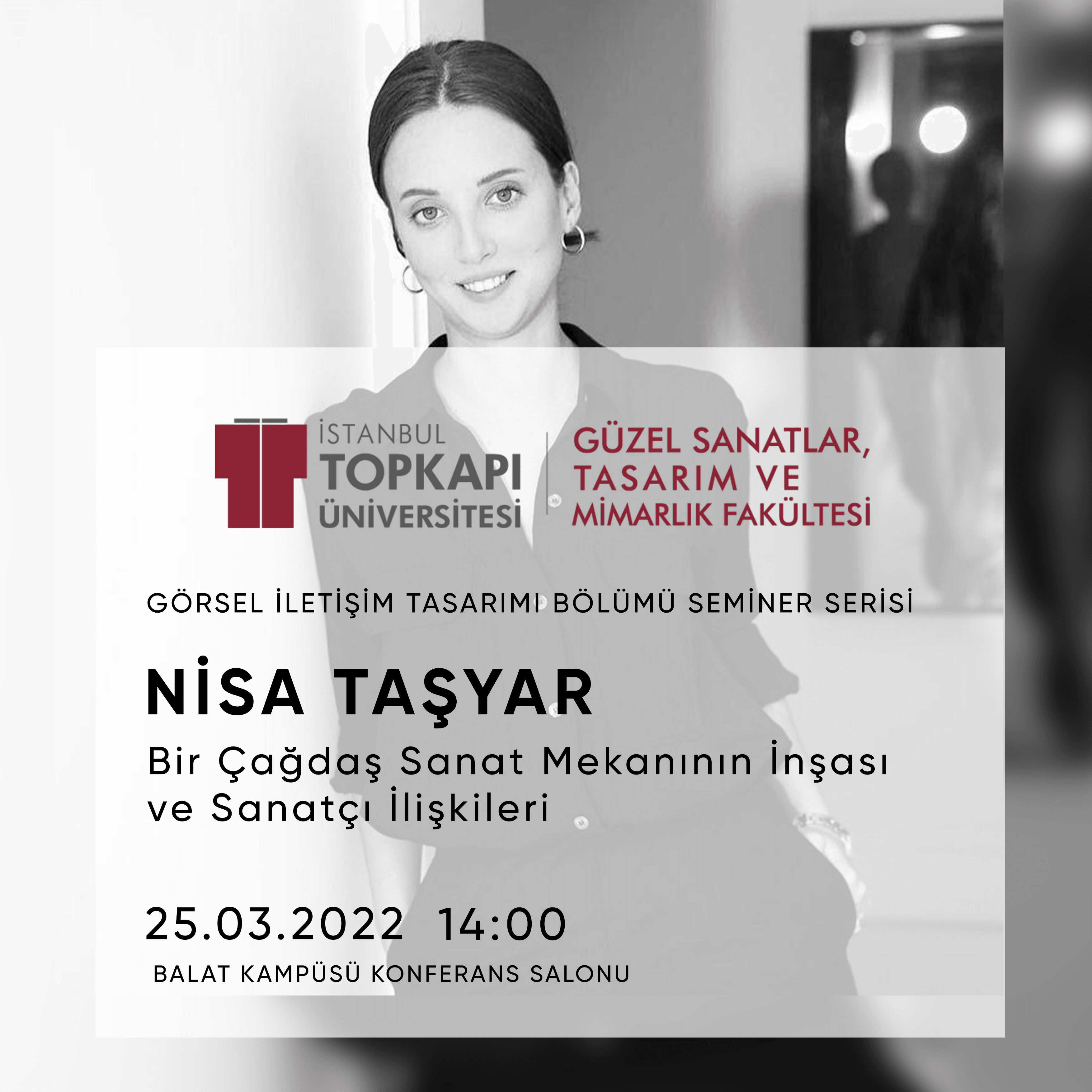 GSTMF – Görsel İletişim Tasarımı Bölümü Seminer Serisi | Nisa TAŞYAR, "Bir Çağdaş Sanat Mekanının İnşası ve Sanatçı İlişkileri" İstanbul Topkapı Üniversitesi
